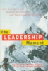 The_leadership_moment__nine_true_stories_of_triumph_and_disaster_and_their_lessons_for_us_all