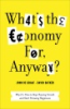 What_s_the_economy_for__anyway_