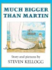 Much_bigger_than_Martin