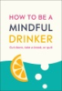 How_to_be_a_mindful_drinker