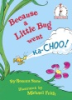 Because_a_little_bug_went_ka-choo_