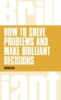 How_to_solve_problems_and_make_brilliant_decisions