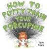 How_to_potty_train_your_porcupine