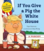 If_you_give_a_pig_the_White_House