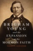 Brigham_Young_and_the_expansion_of_the_Mormon_faith