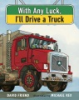 With_any_luck__I_ll_drive_a_truck