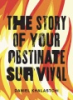 The_story_of_your_obstinate_survival