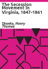 The_secession_movement_in_Virginia__1847-1861