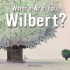 Where_are_you__Wilbert_
