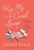 Kiss me in the Coral Lounge by Ellis, Helen