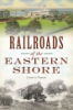 Railroads_of_the_Eastern_Shore
