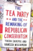The_Tea_Party_and_the_Remaking_of_Republican_Conservatism