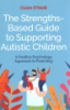 The_strengths-based_guide_to_supporting_autistic_children