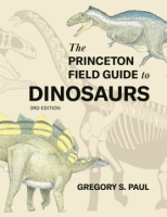 The Princeton field guide to dinosaurs by Paul, Gregory S