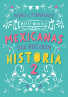 Hab__a_una_vez_mexicanas_que_hicieron_historia