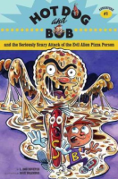 Hot_Dog_and_Bob_and_the_seriously_scary_attack_of_the_evil_alien_pizza_person