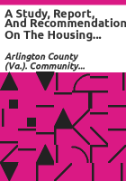 A_study__report__and_recommendations_on_the_housing_needs_of_economic_and_racial_minority_groups_in_Arlington_County__Virginia