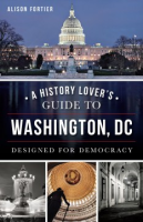 A_history_lover_s_guide_to_Washington__D_C