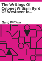 The_writings_of_Colonel_William_Byrd_of_Westover_in_Virginia__Esqr