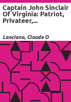 Captain_John_Sinclair_of_Virginia__patriot__privateer__and_alleged_pirate__an_historical_presentment_examining_a_personage__a_profession__and_the_involvement_of_both_in_the_early_trials_of_the_nation