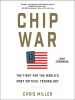 Chip War: The Fight for the World's Most by Miller, Chris