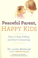 Peaceful parent, happy kids by Markham, Laura