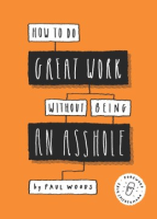 How_to_do_great_work_without_being_an_asshole