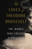 The_Loves_of_Theodore_Roosevelt__The_Women_Who_Created_a_President