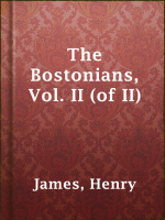 The Bostonians, Vol. II (of II) by James, Henry