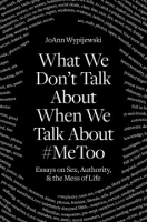 What_we_don_t_talk_about_when_we_talk_about__MeToo