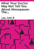What_your_doctor_may_not_tell_you_about_menopause