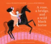 A_rose__a_bridge__and_a_wild_black_horse