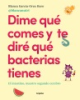 Dime_qu___comes_y_te_dir___qu___bacterias_tienes