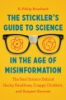 The_stickler_s_guide_to_science_in_the_age_of_misinformation