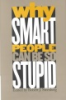Why_smart_people_can_be_so_stupid