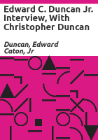 Edward_C__Duncan_Jr__interview__with_Christopher_Duncan