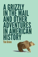 A_grizzly_in_the_mail_and_other_adventures_in_American_history
